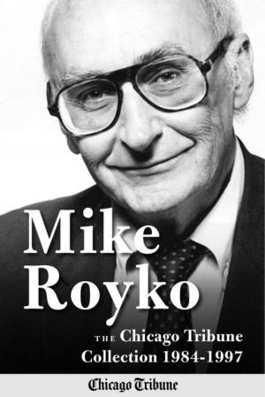Cover of the book Mike Royko: The Chicago Tribune Collection 1984-1997 by Greg Kot