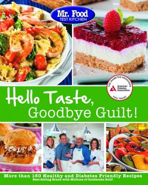 Cover of the book Mr. Food Test Kitchen's Hello Taste, Goodbye Guilt! by Laura Hieronymus, C.D.E, Christine Tobin, RN