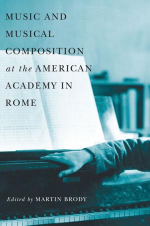 Cover of the book Music and Musical Composition at the American Academy in Rome by Marc D. Moskovitz, R. Larry Todd