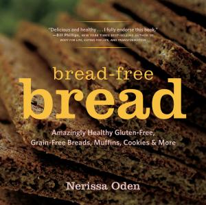 Cover of the book Bread-Free Bread: Amazingly Healthy Gluten-Free, Grain-Free Breads, Muffins, Cookies & More by Dana DeVolk