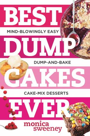 Cover of the book Best Dump Cakes Ever: Mind-Blowingly Easy Dump-and-Bake Cake Mix Desserts (Best Ever) by Marlise Kast-Myers
