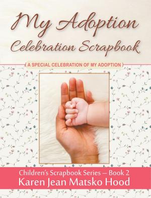 Cover of the book My Adoption Celebration Scrapbook by Karen Jean Matsko Hood