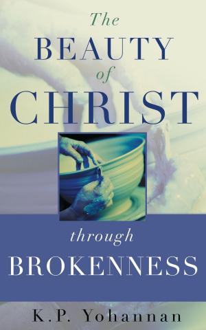 Cover of the book The Beauty of Christ through Brokenness by K.P. Yohannan