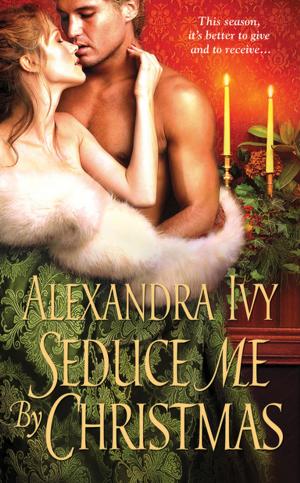 Cover of the book Seduce Me By Christmas by Alexandra Ivy