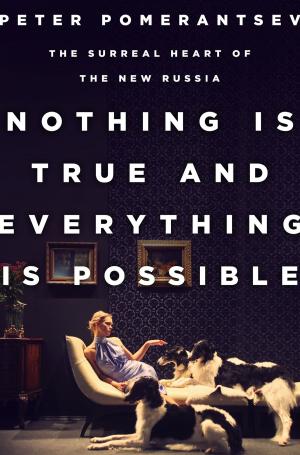 Cover of the book Nothing Is True and Everything Is Possible by Chris Hedges