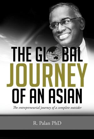 Cover of the book The Global Journey of an Asian: The Entrepreneurial Journey of a Complete Outsider by Estella Camelion