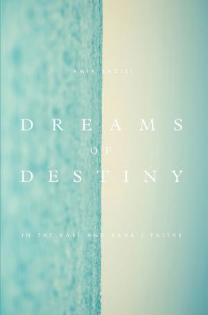 Cover of Dreams of Destiny in the Babi and Bahai Faiths