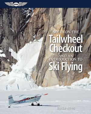Cover of the book Notes on the Tailwheel Checkout and an Introduction to Ski Flying by Jackie Spanitz
