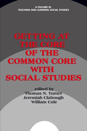 Cover of the book Getting at the Core of the Common Core with Social Studies by Leslie Jones, Eugene Kennedy