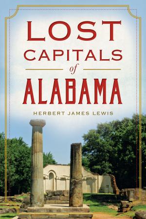 Cover of the book Lost Capitals of Alabama by John J. Galluzzo
