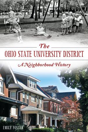Cover of the book The Ohio State University District: A Neighborhood History by Joseph McLaughlin, Thomas Matteo