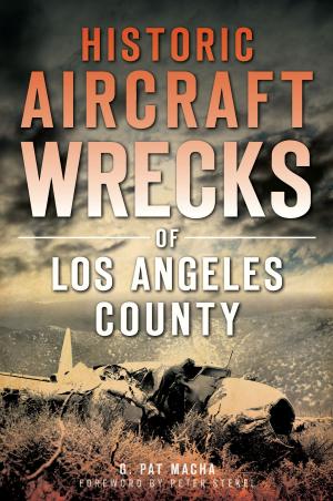 Cover of the book Historic Aircraft Wrecks of Los Angeles County by Rob Kasper, Boog Powell