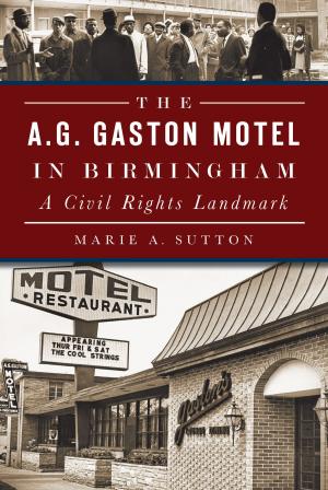 Cover of the book The A.G. Gaston Motel in Birmingham: A Civil Rights Landmark by Larry E. Morris