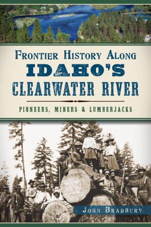 Cover of the book Frontier History Along Idaho's Clearwater River by Maggie Weir, Ann Jinkins, Door County Historical Museum