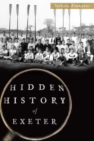 Cover of the book Hidden History of Exeter by Richard A. Santillan, Victoria C. Norton, Christopher Docter, Monica Ortez, Richard Arroyo