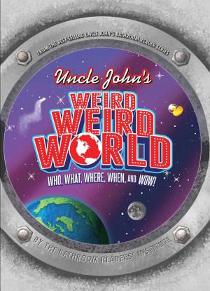 Cover of the book Uncle John's Weird Weird World by Bathroom Readers' Hysterical Society