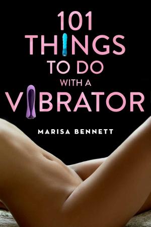 Cover of the book 101 Things to Do with a Vibrator by Benjamin Franklin