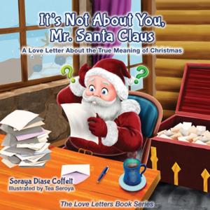 Cover of the book It's Not About You Mr. Santa Claus by Valerie Paters, Cheryl Schuelke, Kay Farish