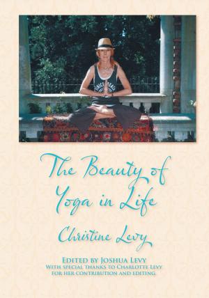 Cover of the book The Beauty of Yoga in Life by Aaron D. White