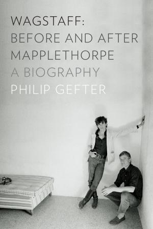 Cover of Wagstaff: Before and After Mapplethorpe: A Biography