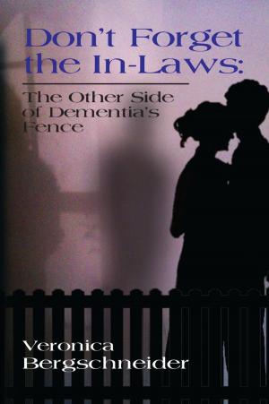 Cover of the book DON'T FORGET THE IN-LAWS: The Other Side of Dementia's Fence by C. R.  Jahn