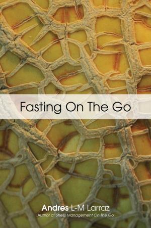 Cover of FASTING ON THE GO: Techniques for Well Being - A Practical Guide to Healing Your Body through Liquid Fasting