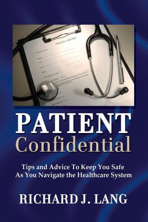 Book cover of Patient Confidential: Tips and Advice to Keep You Safe As You Navigate the Healthcare System