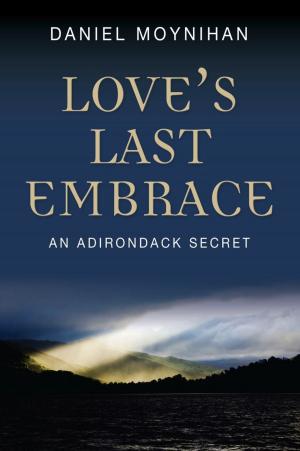 Cover of the book LOVE'S LAST EMBRACE: An Adirondack Secret by Dan Raz