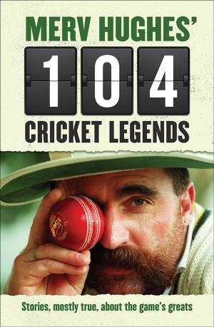 Cover of the book Merv Hughes' 104 Cricket Legends by Rob Palmer, Sophia Palmer