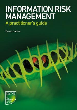 Cover of the book Information Risk Management by Chris Berridge, Alex Gray, Richard Levy, Peter Measey, Les Oliver, Barbara Roberts, Michael Short, Darren Wilmshurst, Lazaro Wolf