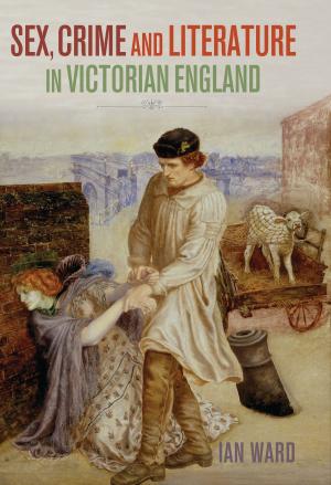 Cover of the book Sex, Crime and Literature in Victorian England by Christine Webber