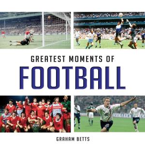 Cover of the book Greatest Moments of Football by Ian Mackenzie