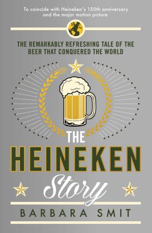 Cover of the book The Heineken Story by Professor Steven Connor