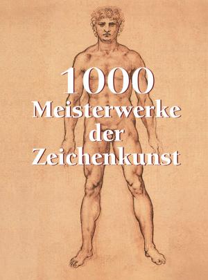 Cover of the book 1000 Meisterwerke der Zeichenkunst by Eugène Müntz