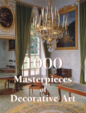 Cover of the book 1000 Masterpieces of Decorative Art by Albert Kostenevitch