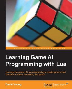 Cover of the book Learning Game AI Programming with Lua by Rashid Khan, Kajari Ghoshdastidar, Ajith Vasudevan