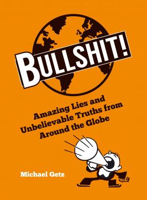 Cover of the book Bullshit!: Amazing Lies and Unbelievable Truths from Around the Globe by Peter Kerr