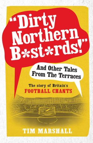 Cover of the book "Dirty Northern B*st*rds!" And Other Tales From The Terraces by Bart Clarysse, Sabrina Kiefer