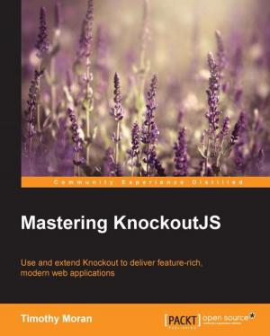 Cover of the book Mastering KnockoutJS by Prabhanjan Tattar, Tony Ojeda, Sean Patrick Murphy, Benjamin Bengfort, Abhijit Dasgupta