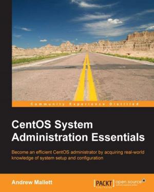 Cover of the book CentOS System Administration Essentials by Michael Hackett, Vikhyat Umrao, Karan Singh, Nick Fisk, Anthony D'Atri, Vaibhav Bhembre