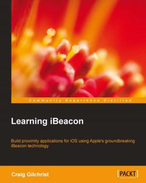 Cover of the book Learning iBeacon by Pethuru Raj, Jeeva S. Chelladhurai, Vinod Singh