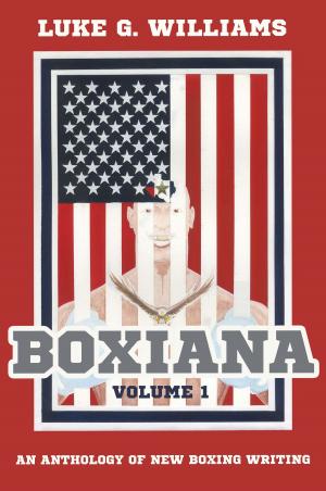Cover of the book Boxiana Volume 1 by Steve Deeks
