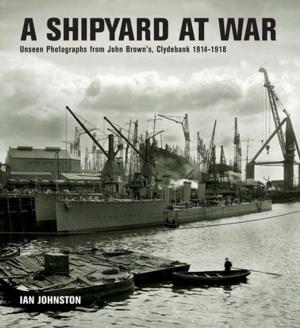 Cover of the book A Shipyard at War by David Alderton