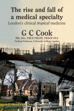 Cover of the book The Rise and Fall of a Medical Specialty: London's Clinical Tropical Medicine by Alasdair Barcroft, Dr Audun Myskja