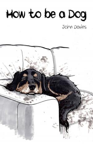 Cover of the book How to be a Dog by Julian M. Armstrong