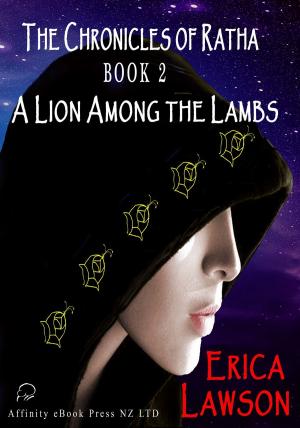 Cover of The Chronicles of Ratha: Book 2 - A Lion Among The Lambs by Erica Lawson, Affinity Ebook Press NZ Ltd