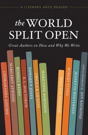 Cover of the book The World Split Open: Great Authors on How and Why We Write by Tiziana Silvestrin