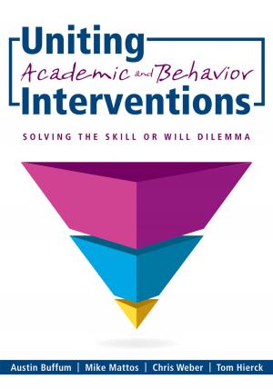 Cover of the book Uniting Academic and Behavior Interventions by Wendy Custable, Justin Fisk, Jonathan Grice, Darsham Jain, Doug Lillydahl, Eric Ramos, Anthony R. Reibel, Bradley Smith, Eric Twadell, Steven M. Wood