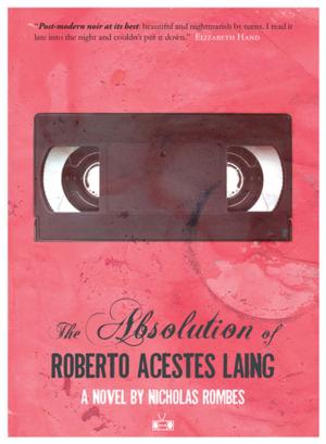 Cover of the book The Absolution of Roberto Acestes Laing by Sarah Gerard