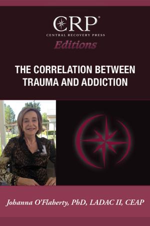 Cover of the book The Correlation Between Trauma and Addiction by Claudia Black, Cara Tripodi